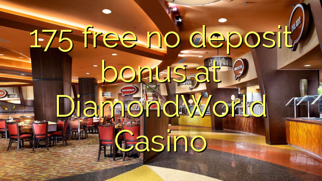 175 free no deposit bonus at DiamondWorld Casino