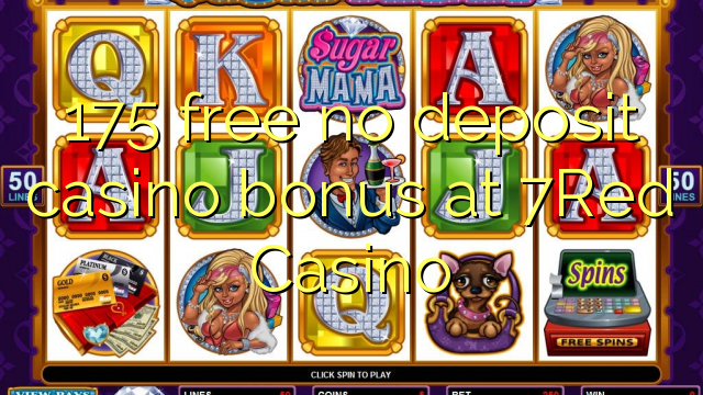 175 free no deposit casino bonus at 7Red Casino