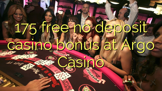 175 free no deposit casino bonus at Argo  Casino