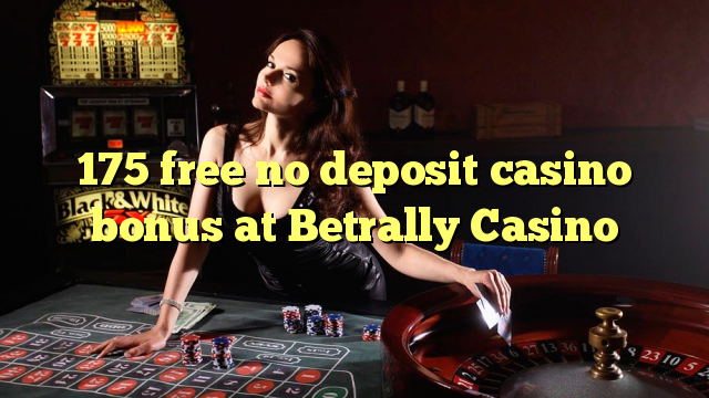 Ang 175 libre nga walay deposit casino bonus sa Betrally Casino