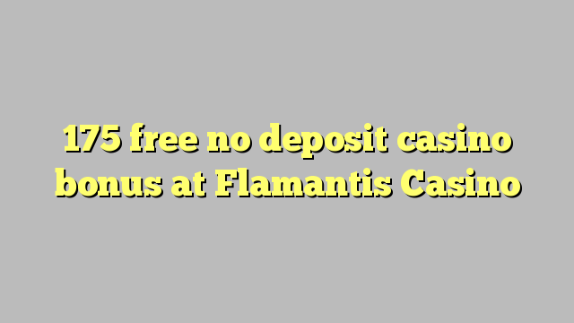 175 free no deposit casino bonus at Flamantis Casino