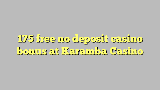 175 free no deposit casino bonus at Karamba Casino