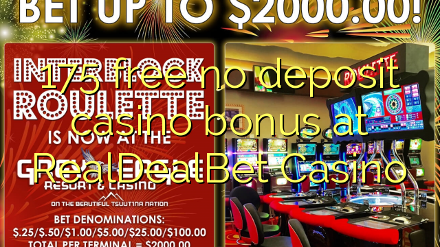 175 atbrīvotu nav noguldījums kazino bonusu RealDealBet Casino