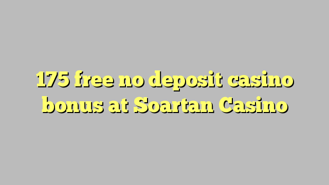 175 free no deposit casino bonus at Soartan Casino