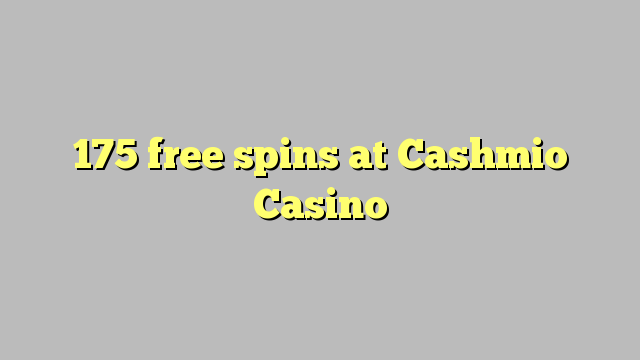 Ang 175 free spins sa Cashmio Casino
