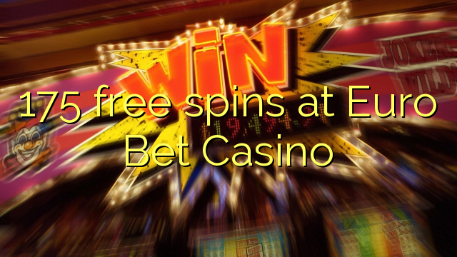 175 free spins at Euro Bet Casino