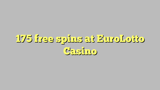 175 free spins at EuroLotto Casino