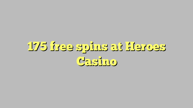 175 free spins at Heroes Casino