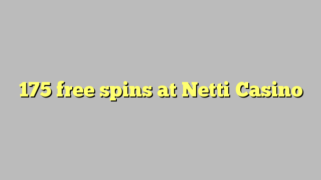 175 free spins sa Netti Casino