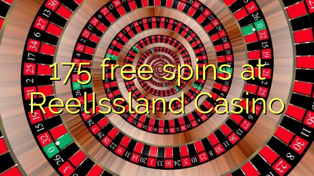 175 free spins at ReelIssland Casino