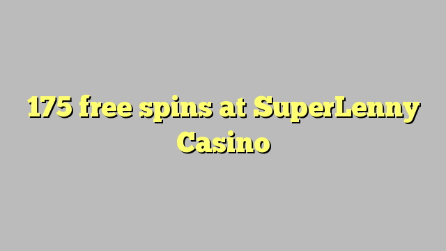 175 free spins at SuperLenny Casino