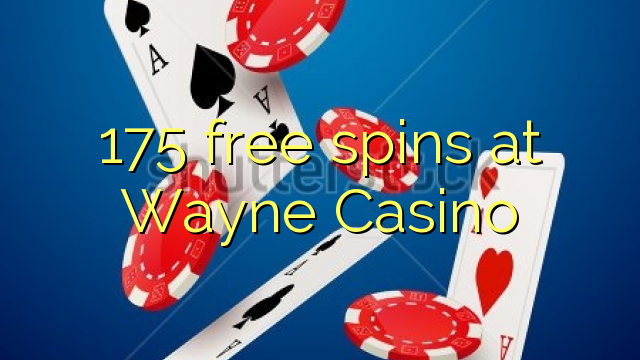 175 ฟรีสปินที่ Wayne Casino