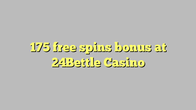 175bettle Casino येथे 24 मुक्त Spins बोनस