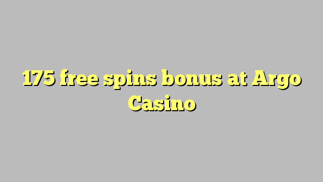 175 free spins bonus at Argo  Casino