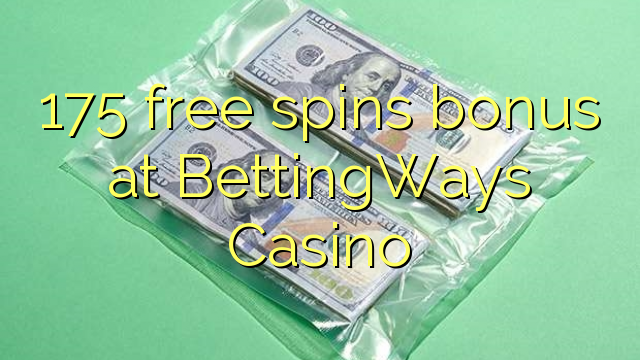 175 gratis spins bonus bij BettingWays Casino