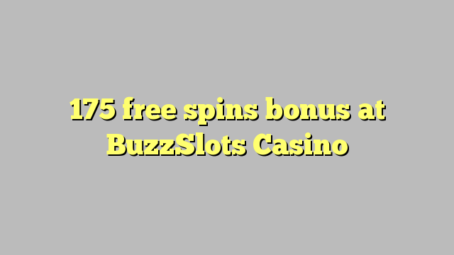 175 free spins bonus at BuzzSlots Casino