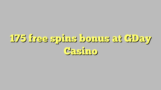 175 free spins bonus at GDay  Casino