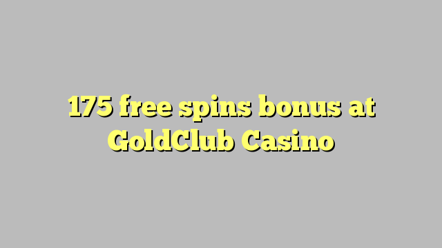 175 bônus livre das rotações na GoldClub Casino