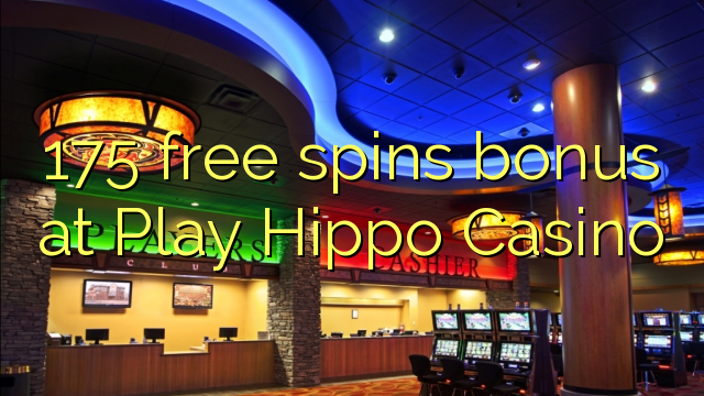 I-175 yamahhala i-spin bonus ku-Play Hippo Casino