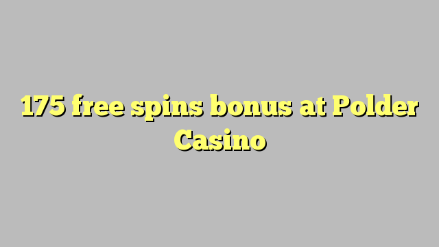 175 free spins bonus at Polder Casino