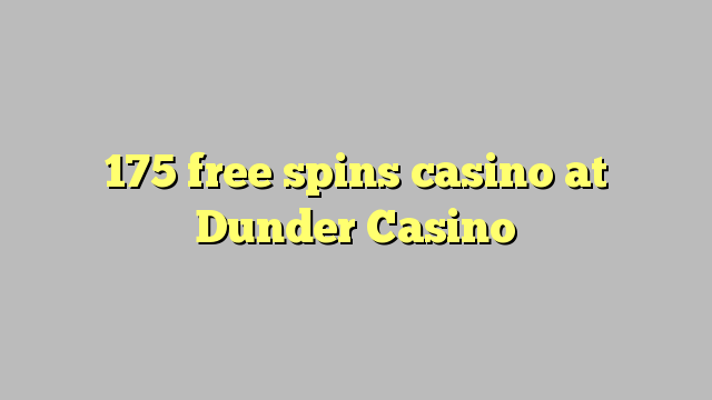 175 free spins casino at Dunder Casino