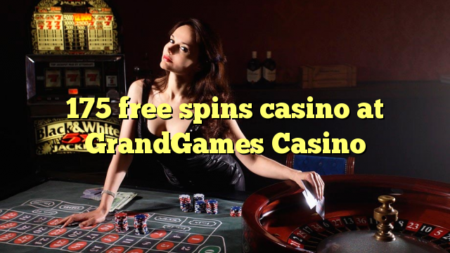 175 putaran percuma kasino di GrandGames Casino