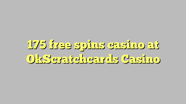 175 putaran percuma kasino di OkScratchcards Casino