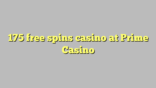 175 free spins casino at Prime  Casino