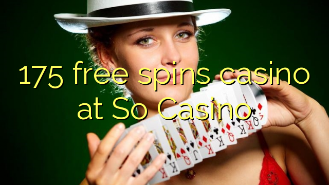 175 free spins casino at So  Casino