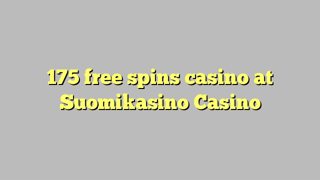 175 free spins casino at Suomikasino Casino