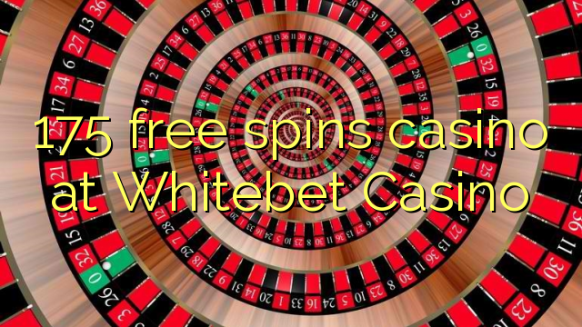 175 free spins casino at Whitebet Casino