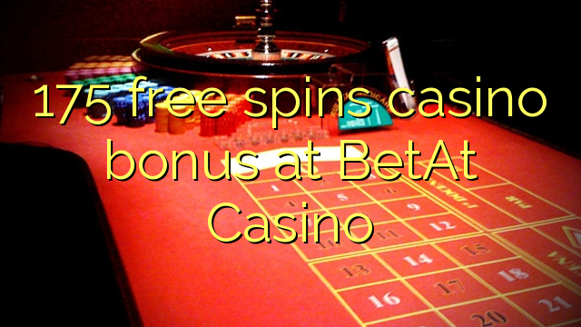 175 free spins casino bonus sa BetAt Casino