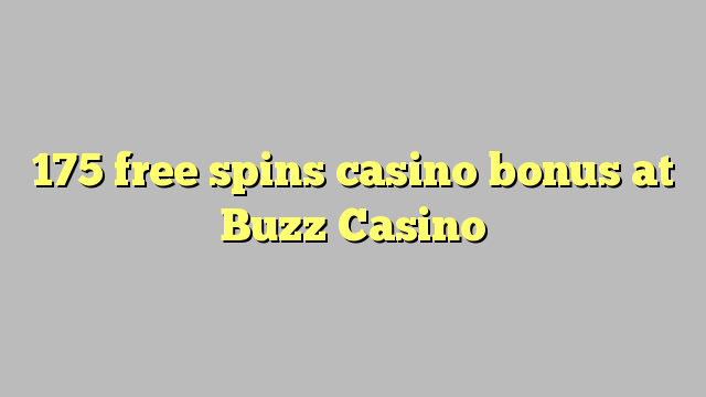 175 free spins casino bonus at Buzz Casino