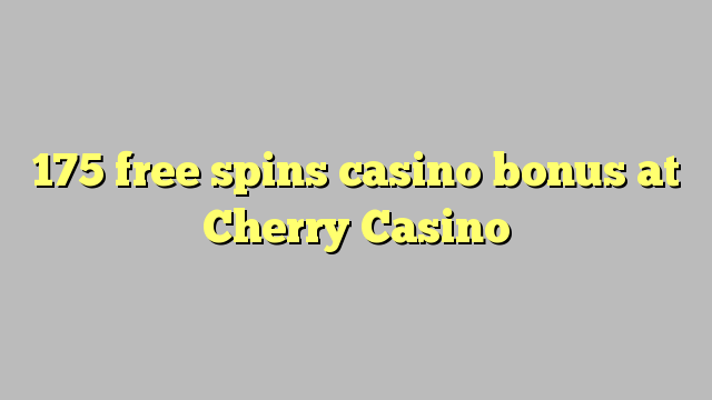 175 gratis spins casino bonus på Cherry Casino