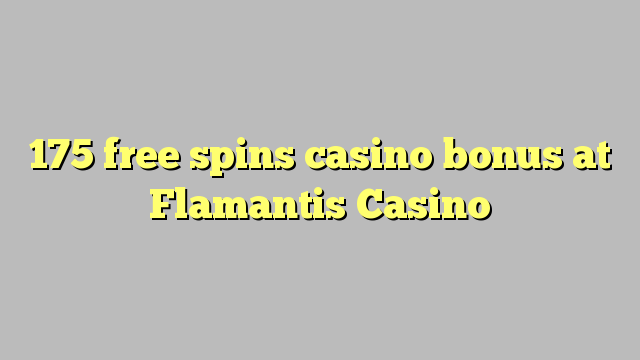 175 libera turnadas kazino bonus ĉe Flamantis Kazino