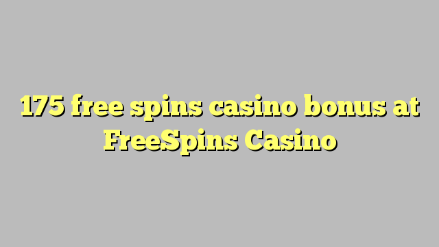 175 free spins casino bonus at FreeSpins Casino