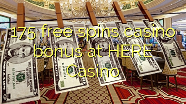 175 free spins casino bonus at HERE Casino