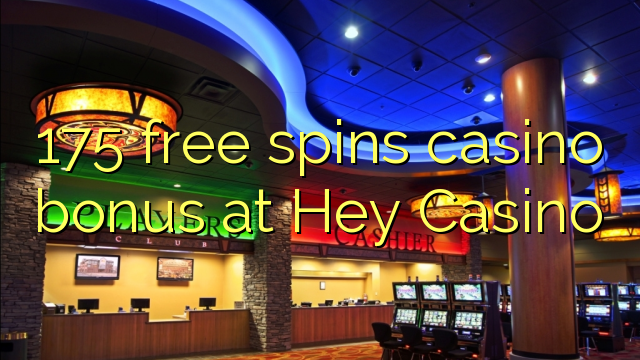 175 free spins casino bonus at Hey  Casino