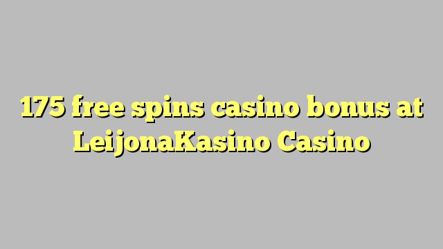 175 free spins casino bonus at LeijonaKasino Casino