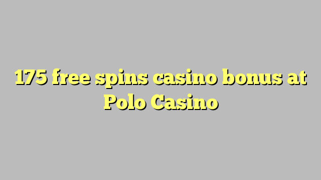 175 ຟຣີຫມຸນຄາສິໂນຢູ່ Polo Casino