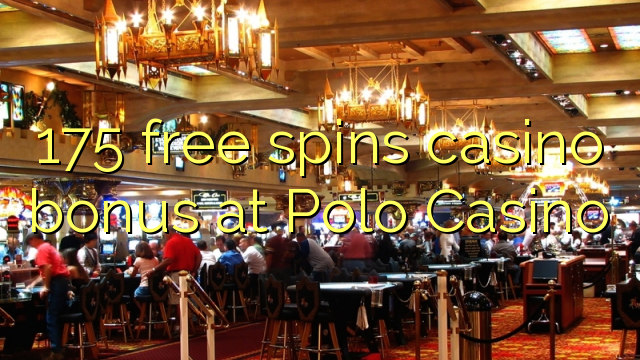 175 free spins casino bonus at Polo Casino