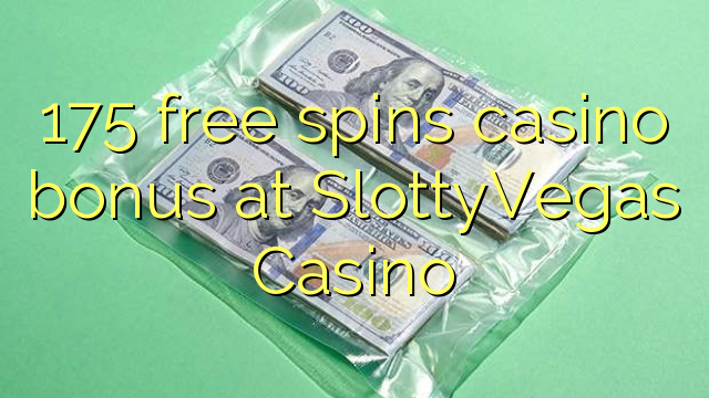 175 free spins casino bonus at SlottyVegas Casino