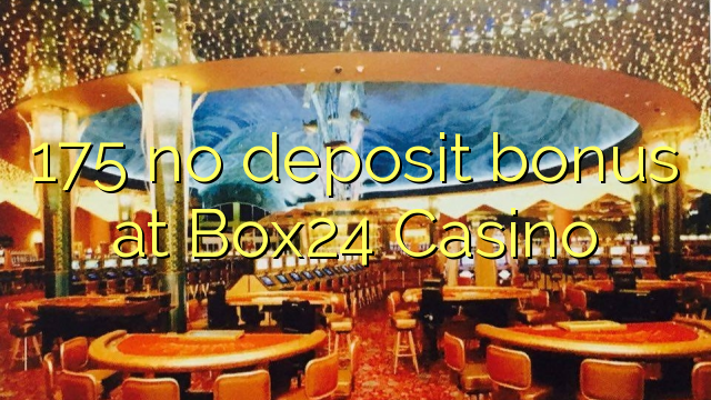 "175" jokio bonuso į Box24 kazino