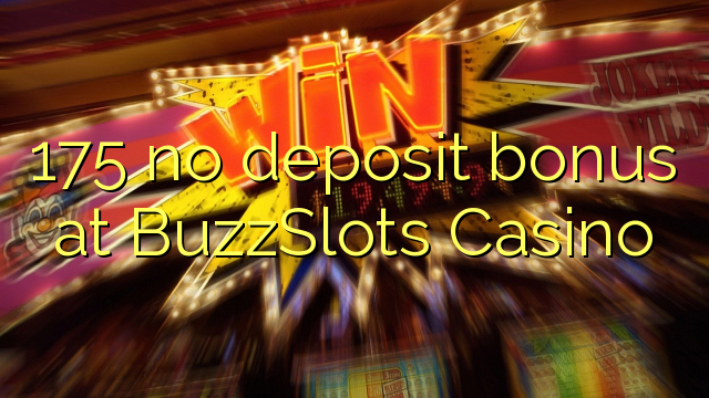 175 no deposit bonus at BuzzSlots Casino