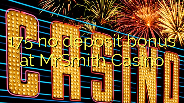 175 no deposit bonus at MrSmith Casino