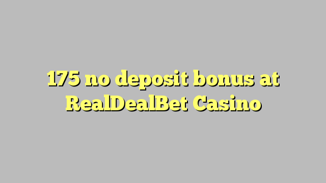 175 no deposit bonus at RealDealBet Casino