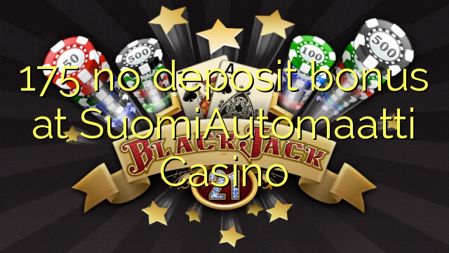 175 ບໍ່ມີເງິນຝາກຢູ່ SuomiAutomaatti Casino