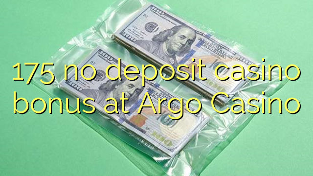 175 no deposit casino bonus at Argo  Casino