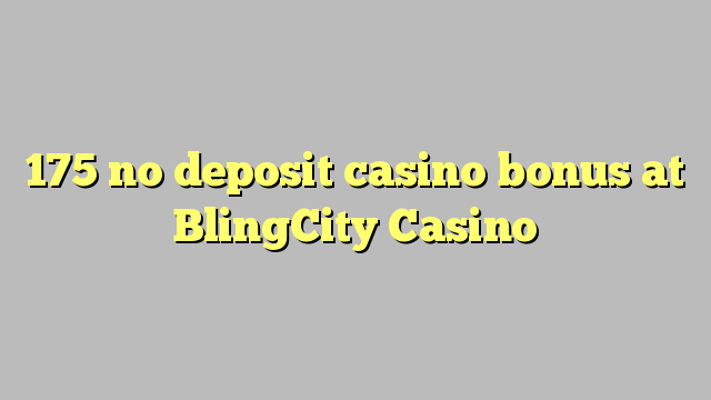 175 no deposit casino bonus at BlingCity Casino