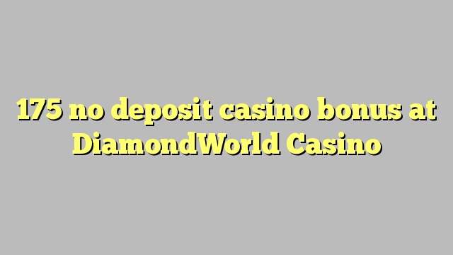 175 no deposit casino bonus at DiamondWorld Casino